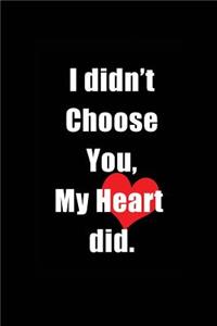 I Didn't Choose You, My Heart Did