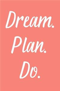 Dream. Plan. Do.