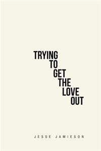 Trying to Get the Love Out