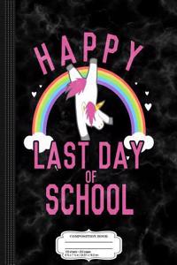 Happy Last Day of School Unicorn Dancing Composition Notebook