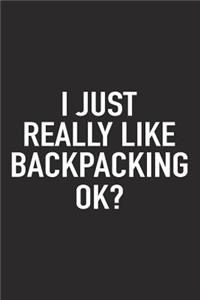 I Just Really Like Backpacking Ok?