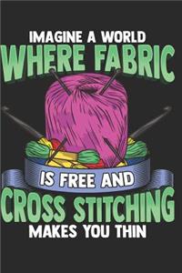 Imagine a World Where Fabric is Free and Cross Stitching Makes You Thin