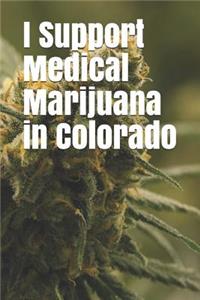 I Support Medical Marijuana in Colorado