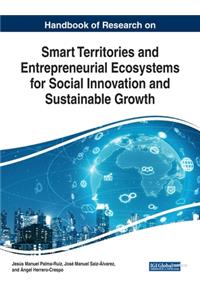 Handbook of Research on Smart Territories and Entrepreneurial Ecosystems for Social Innovation and Sustainable Growth