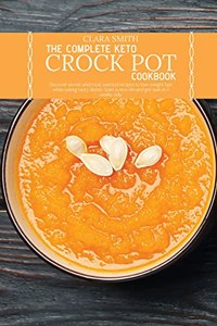 The Complete Keto Crock Pot Cookbook