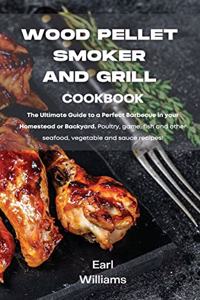 Wood Pellet Smoker and Grill Cookbook