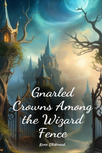 Gnarled Crowns Among the Wizard Fence