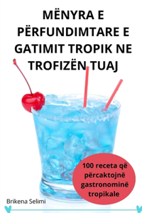 Mënyra E Përfundimtare E Gatimit Tropik Ne Trofizën Tuaj
