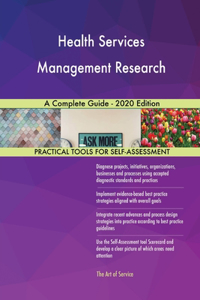 Health Services Management Research A Complete Guide - 2020 Edition