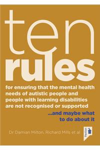 Ten Rules for Ensuring That the Mental Health Needs of Autistic People and People with Learning Disabilities Are Not Recognised or Supported