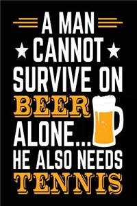 A Man Cannot Survive On Beer Alone... He Also Needs Tennis