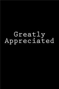 Greatly Appreciated