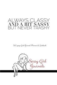 Sassy Girl Journals - Always Classy And A Bit Sassy But Never Trashy