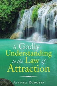 Godly Understanding to the Law of Attraction