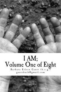 I AM; Volume One of Eight