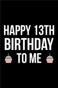Happy 13th Birthday To Me