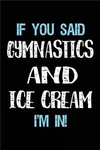 If You Said Gymnastics And Ice Cream I'm In
