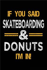 If You Said Skateboarding & Donuts I'm In: Blank Lined Notebook Journal