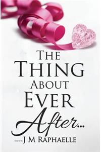 The Thing about Ever After...