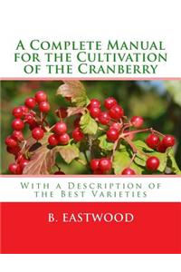 A Complete Manual for the Cultivation of the Cranberry