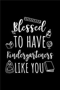 Blessed To Have Kindergarteners Like You