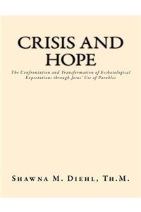 Crisis and Hope: The Confrontation and Transformation of Eschatological Expectations Through Jesus' Use of Parables