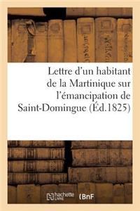 Lettre d'Un Habitant de la Martinique Sur l'Émancipation de Saint-Domingue Et Sur Le Moyen