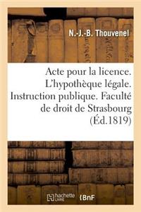 Acte Pour La Licence. Sur l'Hypothèque Légale. Instruction Publique. Faculté de Droit de Strasbourg