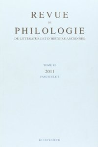 Revue de Philologie, de Litterature Et d'Histoire Anciennes Volume 85