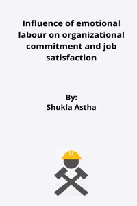 Influence of emotional labour on organizational commitment and job satisfaction