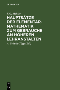 Hauptsätze Der Elementar-Mathematik Zum Gebrauche an Höheren Lehranstalten