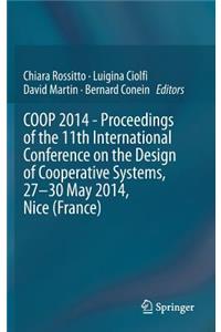 COOP 2014 - Proceedings of the 11th International Conference on the Design of Cooperative Systems, 27-30 May 2014, Nice (France)