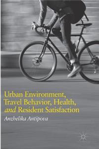 Urban Environment, Travel Behavior, Health, and Resident Satisfaction