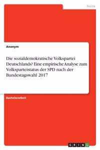 Die sozialdemokratische Volkspartei Deutschlands? Eine empirische Analyse zum Volksparteistatus der SPD nach der Bundestagswahl 2017