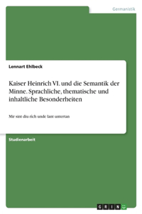 Kaiser Heinrich VI. und die Semantik der Minne. Sprachliche, thematische und inhaltliche Besonderheiten
