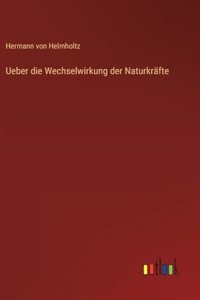 Ueber die Wechselwirkung der Naturkräfte