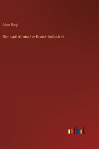 Die spätrömische Kunst-Industrie