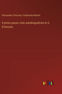 Il primo passo; note autobiografiche di A. D'Ancona