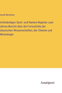 Vollständigen Sach- und Namen-Register zum Jahres-Bericht über die Fortschritte der physischen Wissenschaften, der Chemie und Mineralogie