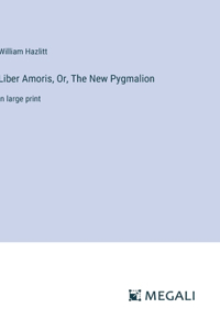 Liber Amoris, Or, The New Pygmalion