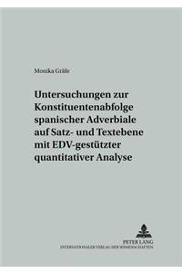 Untersuchungen Zur Konstituentenabfolge Spanischer Adverbiale Auf Satz- Und Textebene Mit Edv-Gestuetzter Quantitativer Analyse