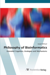 Philosophy of Bioinformatics