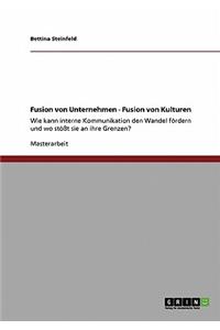 Fusion Von Unternehmen - Fusion Von Kulturen. Wie Kann Interne Kommunikation Den Wandel Fördern Und Wo Stößt Sie an Ihre Grenzen?