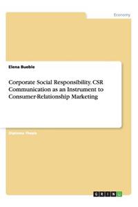 Corporate Social Responsibility. CSR Communication as an Instrument to Consumer-Relationship Marketing