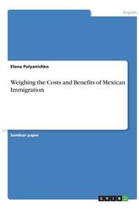 Weighing the Costs and Benefits of Mexican Immigration