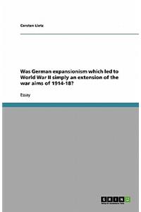 Was German expansionism which led to World War II simply an extension of the war aims of 1914-18?