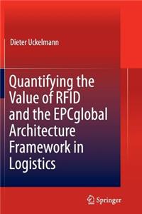 Quantifying the Value of Rfid and the Epcglobal Architecture Framework in Logistics