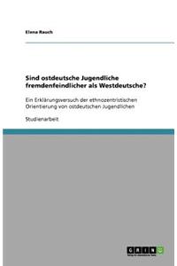 Sind ostdeutsche Jugendliche fremdenfeindlicher als Westdeutsche?