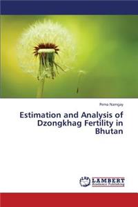 Estimation and Analysis of Dzongkhag Fertility in Bhutan