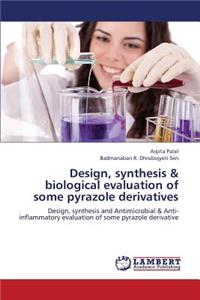 Design, Synthesis & Biological Evaluation of Some Pyrazole Derivatives